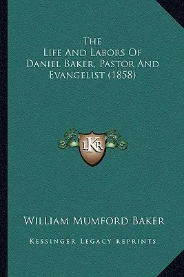 La vida y obra de Daniel Baker, pastor y evangelista (1858) - The Life And Labors Of Daniel Baker, Pastor And Evangelist (1858)