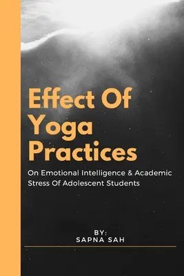 Efecto de las prácticas de yoga en la inteligencia emocional y el estrés académico de los estudiantes adolescentes - Effect Of Yoga Practices On Emotional Intelligence & Academic Stress Of Adolescent Students