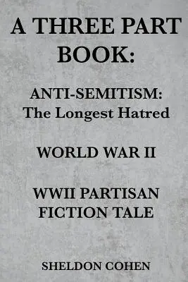 Un libro en tres partes Antisemitismo: The Longest Hatred / World War II / Cuento de ficción partisano de la Segunda Guerra Mundial - A Three Part Book: Anti-Semitism: The Longest Hatred / World War II / WWII Partisan Fiction Tale