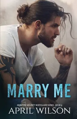 Cásate conmigo - novela corta: (Serie McIntyre Guardaespaldas de Seguridad - Libro 9) - Marry Me - a novella: (McIntyre Security Bodyguard Series - Book 9)