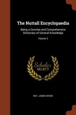 La Enciclopedia Nuttall: Diccionario conciso y exhaustivo de conocimientos generales; Volumen 3 - The Nuttall Encyclopaedia: Being a Concise and Comprehensive Dictionary of General Knowledge; Volume 3