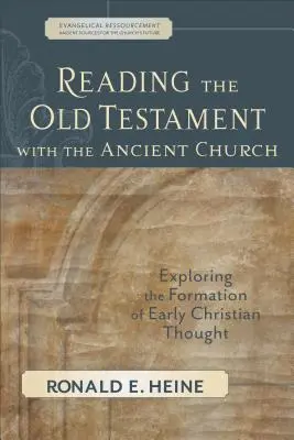 Leer el Antiguo Testamento con la Iglesia antigua: La formación del pensamiento cristiano primitivo - Reading the Old Testament with the Ancient Church: Exploring the Formation of Early Christian Thought