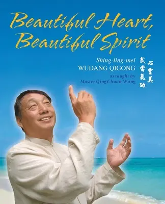 Hermoso corazón, hermoso espíritu (Shing-Ling-Mei Wudang Qigong enseñado por el maestro Qing Chuan Wang) - Beautiful Heart, Beautiful Spirit (Shing-Ling-Mei Wudang Qigong as Taught by Master Qing Chuan Wang)