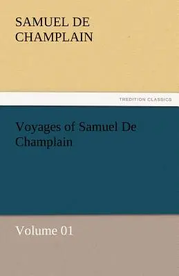 Viajes de Samuel de Champlain - Volumen 01 - Voyages of Samuel de Champlain - Volume 01