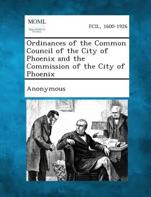 Ordenanzas del Consejo Común de la Ciudad de Phoenix y de la Comisión de la Ciudad de Phoenix - Ordinances of the Common Council of the City of Phoenix and the Commission of the City of Phoenix