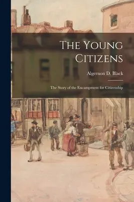 Los jóvenes ciudadanos: la historia de la acampada por la ciudadanía (Algernon D. el Negro (Algernon David)) - The Young Citizens; the Story of the Encampment for Citizenship (Black Algernon D. (Algernon David))