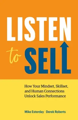 Escuchar para vender: Cómo su mentalidad, habilidades y conexiones humanas desbloquean el rendimiento en ventas - Listen to Sell: How Your Mindset, Skillset, and Human Connections Unlock Sales Performance