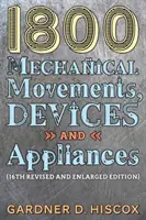 1800 Movimientos mecánicos, dispositivos y aparatos (16ª edición ampliada) - 1800 Mechanical Movements, Devices and Appliances (16th enlarged edition)