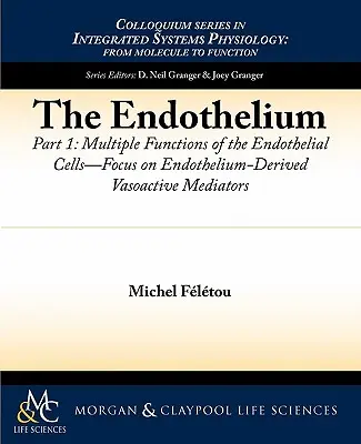 El endotelio, Parte I: Funciones múltiples de las células endoteliales -- Enfoque en los mediadores vasoactivos derivados del endotelio - The Endothelium, Part I: Multiple Functions of the Endothelial Cells -- Focus on Endothelium-Derived Vasoactive Mediators