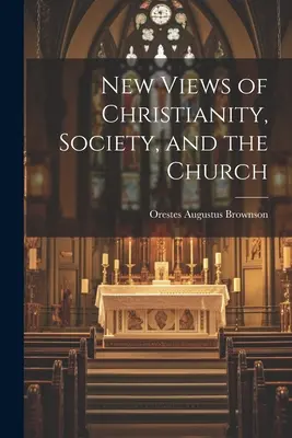 Nuevas visiones del cristianismo, la sociedad y la Iglesia - New Views of Christianity, Society, and the Church