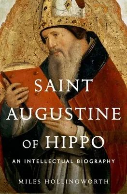 San Agustín de Hipona: una biografía intelectual - Saint Augustine of Hippo: An Intellectual Biography