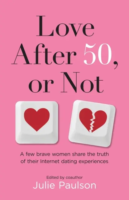 El amor después de los cincuenta, o no: Unas cuantas mujeres valientes comparten la verdad de sus experiencias con las citas por Internet - Love After Fifty, or Not: A Few Brave Women Share the Truth of Their Internet Dating Experiences