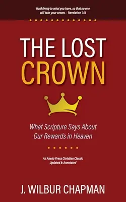 La corona perdida: Lo Que Dicen Las Escrituras Sobre Nuestras Recompensas En El Cielo - The Lost Crown: What Scripture Says About Our Rewards in Heaven