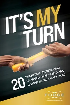 Es mi turno: 20 trabajadores del Reino que cambiaron su mundo y me obligan a impactar el mío - It's My Turn: 20 Kingdom Laborers Who Changed Their World and Compel Me to Impact Mine!