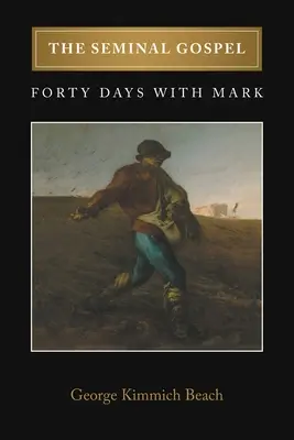 El Evangelio seminal: Cuarenta días con Marcos - The Seminal Gospel: Forty Days with Mark