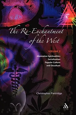 The Re-Enchantment of the West, Vol 2: Espiritualidades alternativas, sacralización, cultura popular y ocultismo - The Re-Enchantment of the West, Vol 2: Alternative Spiritualities, Sacralization, Popular Culture and Occulture