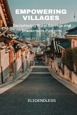 Empoderar a las aldeas: Descifrar las pautas del ahorro y la inversión rurales - Empowering Villages: Deciphering Rural Savings and Investment Patterns