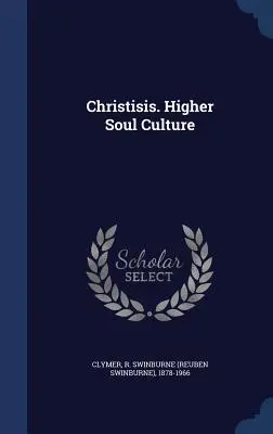 Christisis. Cultura del Alma Superior (Clymer R. Swinburne (Reuben Swinburne)) - Christisis. Higher Soul Culture (Clymer R. Swinburne (Reuben Swinburne))