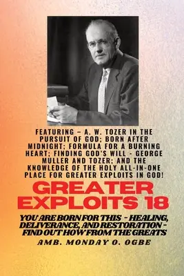 Greater Exploits - 18 Featuring - A. W. Tozer in The Pursuit of God; Born After Midnight;..: Fórmula para un corazón ardiente; Encontrar la voluntad de Dios - George - Greater Exploits - 18 Featuring - A. W. Tozer in The Pursuit of God; Born After Midnight;..: Formula for a Burning Heart; Finding God's Will - George