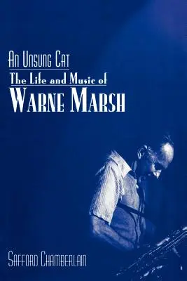 Un gato anónimo: la vida y la música de Warne Marsh - An Unsung Cat: The Life and Music of Warne Marsh