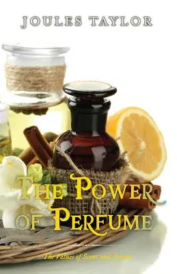 El poder del perfume: Los valores del olor y el aroma - The Power of Perfume: The Values of Scent and Aroma
