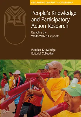 Conocimiento popular e investigación-acción participativa: Escapar del laberinto de paredes blancas - People's Knowledge and Participatory Action Research: Escaping the White-Walled Labyrinth