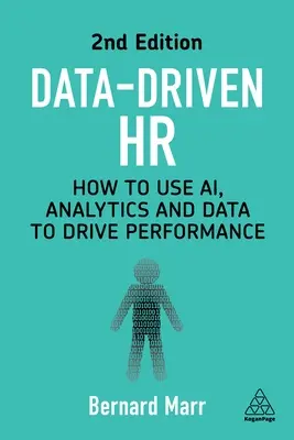 RR.HH. orientados a los datos: cómo utilizar la inteligencia artificial, la analítica y los datos para impulsar el rendimiento - Data-Driven HR: How to Use Ai, Analytics and Data to Drive Performance