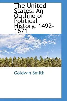 Los Estados Unidos: Un esbozo de historia política, 1492-1871 - The United States: An Outline of Political History, 1492-1871