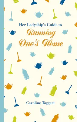 Guía de la señora de la casa - Her Ladyship's Guide to Running One's Home