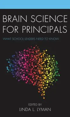 La ciencia del cerebro para directores: Lo que los líderes escolares necesitan saber - Brain Science for Principals: What School Leaders Need to Know