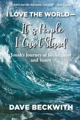 Amo el mundo... lo que no soporto es a la gente: El viaje de Jonás y los suyos. - I Love the World--It's People I Can't Stand: Jonah's Journey of Brokenness and Yours.