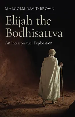 Elías el Bodhisattva: una exploración interespiritual - Elijah the Bodhisattva: An Interspiritual Exploration