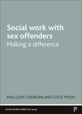 Trabajo social con delincuentes sexuales: Marcar la diferencia - Social Work with Sex Offenders: Making a Difference