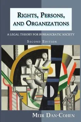 Derechos, personas y organizaciones: Una teoría jurídica para la sociedad burocrática (Segunda edición) - Rights, Persons, and Organizations: A Legal Theory for Bureaucratic Society (Second Edition)