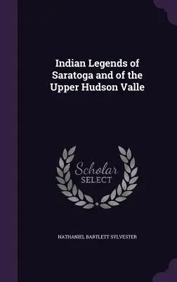 Leyendas indias de Saratoga y del Alto Valle del Hudson - Indian Legends of Saratoga and of the Upper Hudson Valle