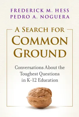 A Search for Common Ground: Conversaciones sobre las cuestiones más difíciles de la educación primaria y secundaria - A Search for Common Ground: Conversations about the Toughest Questions in K-12 Education