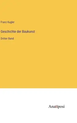 Historia de la construcción: Dritter Band - Geschichte der Baukunst: Dritter Band