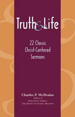 Verdad y vida: 22 sermones clásicos centrados en Cristo - Truth and Life: 22 Classic Christ-Centered Sermons