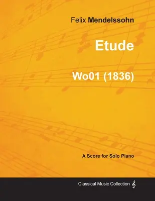 Etude de Felix Mendelssohn para piano solo (1836) Wo01 - Etude by Felix Mendelssohn for Solo Piano (1836) Wo01