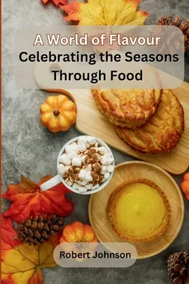 Un mundo de sabores: Celebrando las estaciones a través de la comida - A World of Flavour: Celebrating the Seasons Through Food