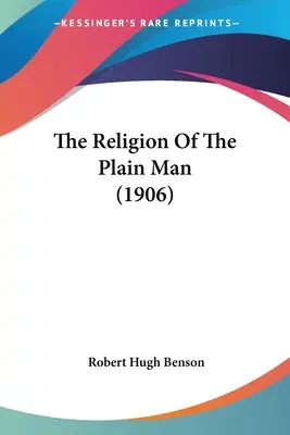 La religión del hombre sencillo (1906) - The Religion Of The Plain Man (1906)