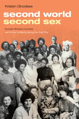 Segundo mundo, segundo sexo: El activismo de las mujeres socialistas y la solidaridad mundial durante la Guerra Fría - Second World, Second Sex: Socialist Women's Activism and Global Solidarity during the Cold War