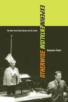 Experimentalism Otherwise: La vanguardia neoyorquina y sus límites Volumen 11 - Experimentalism Otherwise: The New York Avant-Garde and Its Limits Volume 11