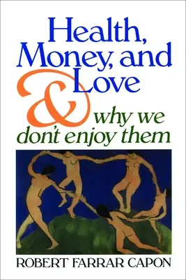 Salud, dinero y amor: Y por qué no los disfrutamos - Health, Money, and Love: And Why We Don't Enjoy Them