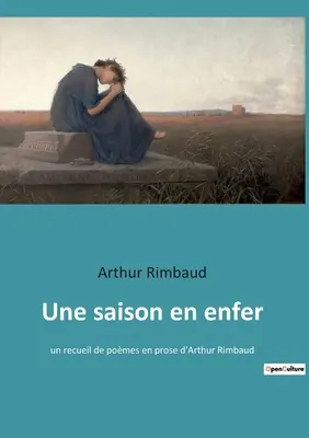 Une saison en enfer: un recueil de pomes en prose d'Arthur Rimbaud