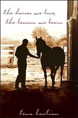 Los caballos que amamos, las lecciones que aprendemos - The Horses We Love, the Lessons We Learn