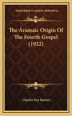 El origen arameo del Cuarto Evangelio (1922) - The Aramaic Origin Of The Fourth Gospel (1922)