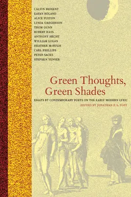 Green Thoughts, Green Shades: Ensayos de poetas contemporáneos sobre la lírica moderna temprana - Green Thoughts, Green Shades: Essays by Contemporary Poets on the Early Modern Lyric