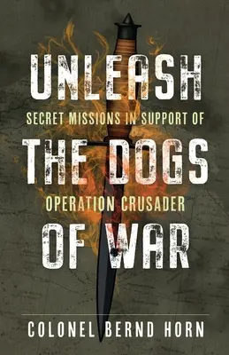 Unleash the Dogs of War: Misiones secretas en apoyo de la operación Crusader - Unleash the Dogs of War: Secret Missions in Support of Operation Crusader