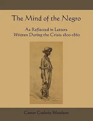 La mente del negro reflejada en cartas escritas durante la crisis de 1800-1860 - The Mind of the Negro as Reflected in Letters Written During the Crisis 1800-1860